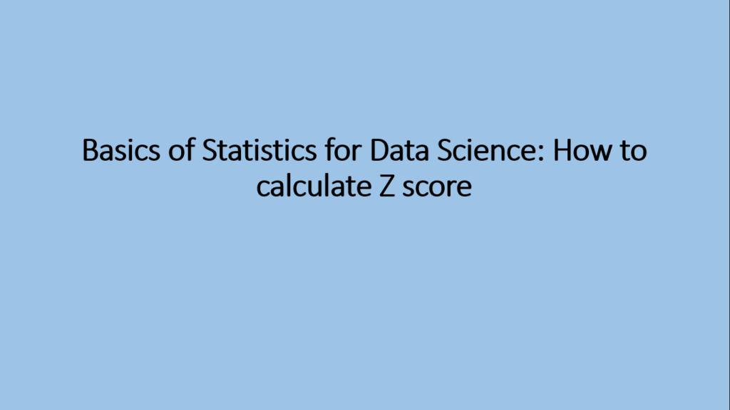 z-score aur data standardization | calculate z-score... Basics of Statistics for Data Science: How to calculate Z score
